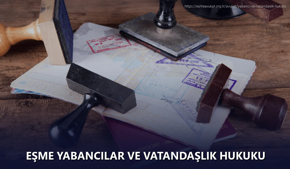 Eşme Yabancılar ve Vatandaşlık Hukuku